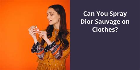 does dior sauvage stain clothes|Can You Spray Dior Sauvage on Clothe.